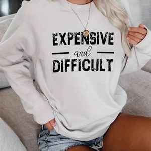 EXPENSIVE AND DIFFICULT Sweatshirt, CasualCrew Neck Sweatshirt